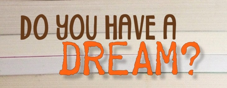 Do you have a dream? Dare to dream